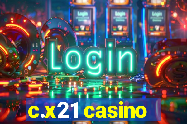 c.x21 casino